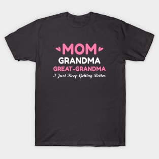 Mom Grandma Great Grandma I Just Keep Getting Better T-Shirt